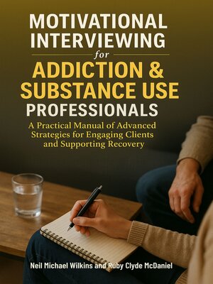 cover image of Motivational Interviewing for Addiction & Substance Use Professionals